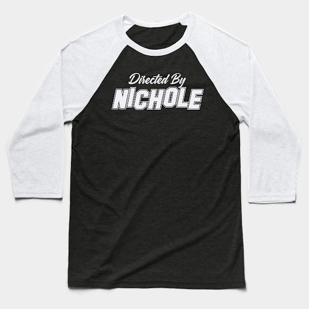 Directed By NICHOLE, NICHOLE NAME Baseball T-Shirt by juleeslagelnruu